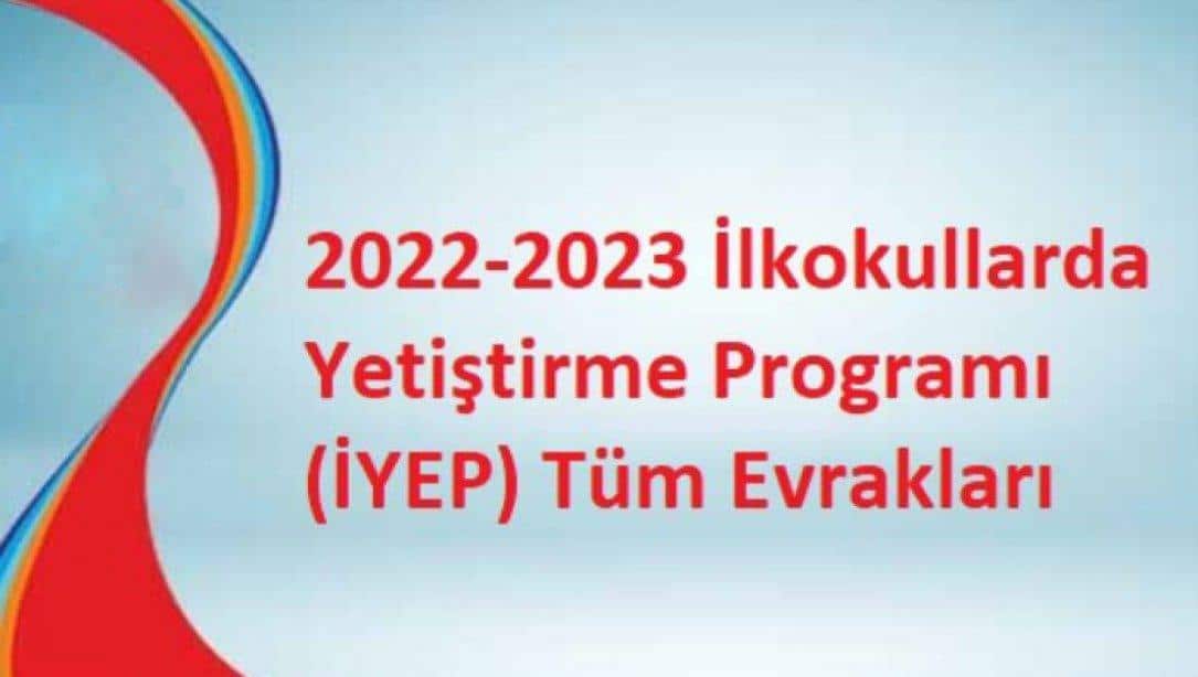 2022-2023 İlkokullarda Yetiştirme Programı (İYEP) Tüm Evrakları